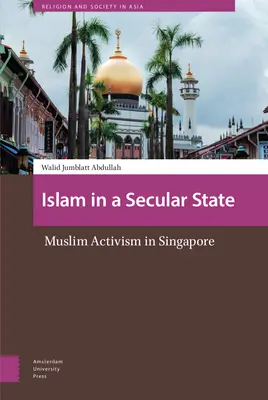 Der Islam in einem säkularen Staat: Muslimischer Aktivismus in Singapur - Islam in a Secular State: Muslim Activism in Singapore
