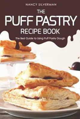 Das Blätterteig-Rezeptbuch: Der beste Leitfaden für die Verwendung von Blätterteig - The Puff Pastry Recipe Book: The Best Guide to Using Puff Pastry Dough