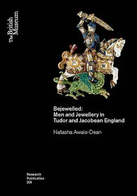 Mit Juwelen geschmückt: Männer und Schmuck im England der Tudorzeit und des Jakobinertums - Bejewelled: Men and Jewellery in Tudor and Jacobean England