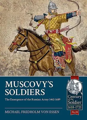 Die Soldaten Moskaus: Das Entstehen der russischen Armee 1462-1689 - Muscovy's Soldiers: The Emergence of the Russian Army 1462-1689