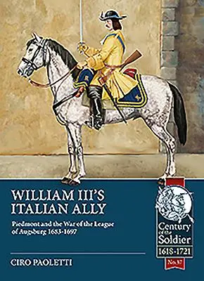 Der italienische Verbündete Wilhelms III.: Piemont und der Krieg des Augsburger Bundes 1683-1697 - William III's Italian Ally: Piedmont and the War of the League of Augsburg 1683-1697