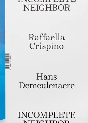 Raffaella Crispino und Hans Demeulenaere: Unvollständige Nachbarin - Raffaella Crispino and Hans Demeulenaere: Incomplete Neighbor