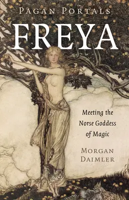 Heidnische Portale - Freya: Begegnung mit der nordischen Göttin der Magie - Pagan Portals - Freya: Meeting the Norse Goddess of Magic