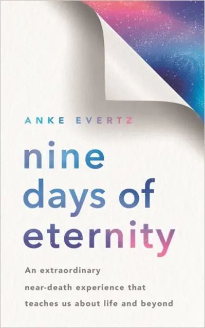 Neun Tage Ewigkeit - Eine außergewöhnliche Nahtoderfahrung, die uns etwas über das Leben und das Jenseits lehrt - Nine Days of Eternity - An Extraordinary Near-Death Experience That Teaches Us About Life and Beyond