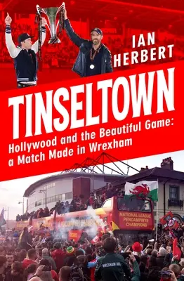 Tinseltown: Hollywood und das schöne Spiel - ein Match made in Wrexham - Tinseltown: Hollywood and the Beautiful Game - A Match Made in Wrexham