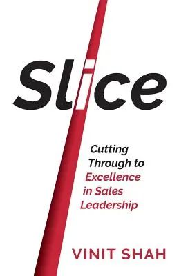 Slice - Der Weg zu Spitzenleistungen in der Vertriebsführung - Slice - Cutting Through to Excellence in Sales Leadership