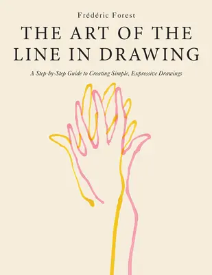 Die Kunst der Linie beim Zeichnen: Eine Schritt-für-Schritt-Anleitung für einfache, ausdrucksstarke Zeichnungen - The Art of the Line in Drawing: A Step-By-Step Guide to Creating Simple, Expressive Drawings