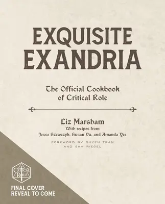 Exquisite Exandria: Das offizielle Kochbuch von Critical Role - Exquisite Exandria: The Official Cookbook of Critical Role