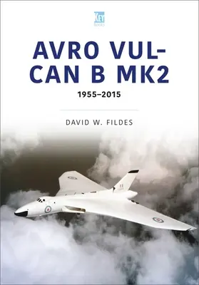 Avro Vulcan B.Mk2: Ein Platz in der Geschichte, 1960-84 - Avro Vulcan B.Mk2: A Place in History, 1960-84