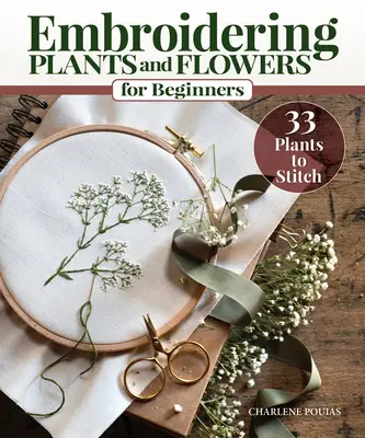 Sticken von Pflanzen und Blumen für Anfänger: 33 Pflanzen zum Sticken - Embroidering Plants and Flowers for Beginners: 33 Plants to Stitch