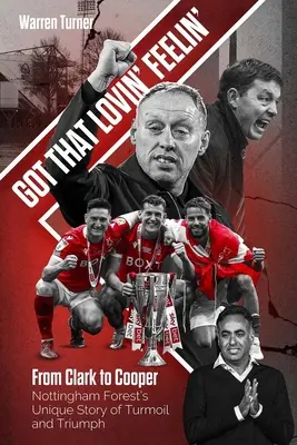 Got That Lovin' Feelin' - Von Clark zu Cooper, Nottingham Forest's einzigartige Geschichte von Turbulenzen und Triumph - Got That Lovin' Feelin' - From Clark to Cooper, Nottingham Forest's Unique Story of Turmoil and Triumph