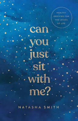 Kannst du dich einfach zu mir setzen? Gesundes Trauern um die Verluste des Lebens - Can You Just Sit with Me?: Healthy Grieving for the Losses of Life