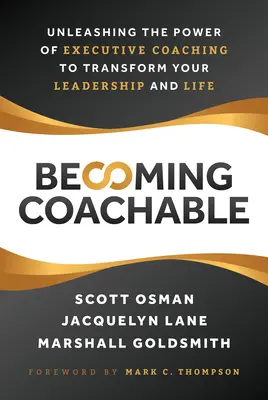 Coachable werden: Entfesseln Sie die Kraft des Executive Coaching, um Ihre Führung und Ihr Leben zu verändern - Becoming Coachable: Unleashing the Power of Executive Coaching to Transform Your Leadership and Life