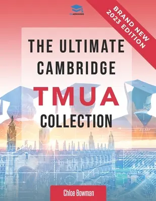 Die ultimative Cambridge TMUA Sammlung: Vollständiger Leitfaden zum Lehrplan, Übungsfragen, Testaufgaben und Lösungen für vergangene Prüfungen, damit Sie den Camb - The Ultimate Cambridge TMUA Collection: Complete syllabus guide, practice questions, mock papers, and past paper solutions to help you master the Camb