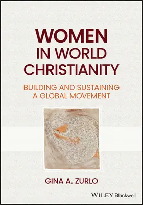 Frauen im Weltchristentum: Aufbau und Erhalt einer globalen Bewegung - Women in World Christianity: Building and Sustaining a Global Movement