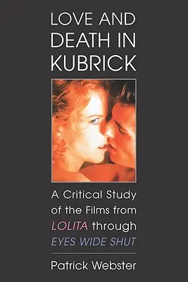 Liebe und Tod bei Kubrick: Eine kritische Studie zu den Filmen von Lolita bis Eyes Wide Shut - Love and Death in Kubrick: A Critical Study of the Films from Lolita Through Eyes Wide Shut