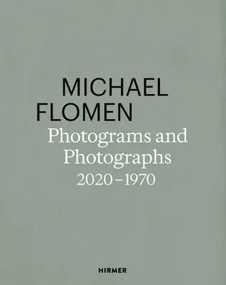Michael Flomen: Fotogramme und Fotografien. 2020-1970 - Michael Flomen: Photograms and Photographs. 2020-1970