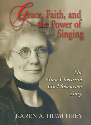 Anmut, Glaube und die Kraft des Singens: Die Geschichte von Alma Christina Lind Swensson - Grace, Faith, and the Power of Singing: The Alma Christina Lind Swensson Story