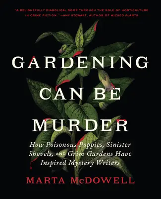 Gartenarbeit kann mörderisch sein: Wie giftige Mohnblumen, finstere Schaufeln und düstere Gärten Krimiautoren inspiriert haben - Gardening Can Be Murder: How Poisonous Poppies, Sinister Shovels, and Grim Gardens Have Inspired Mystery Writers