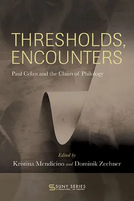 Schwellen, Begegnungen: Paul Celan und der Anspruch der Philologie - Thresholds, Encounters: Paul Celan and the Claim of Philology