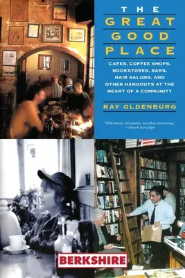 Der großartige gute Ort: Cafés, Coffee Shops, Buchläden, Bars, Friseursalons und andere Treffpunkte im Herzen einer Gemeinde - The Great Good Place: Cafes, Coffee Shops, Bookstores, Bars, Hair Salons, and Other Hangouts at the Heart of a Community