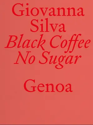 Giovanna Silva: Schwarzer Kaffee ohne Zucker: Genua - Giovanna Silva: Black Coffee No Sugar: Genoa