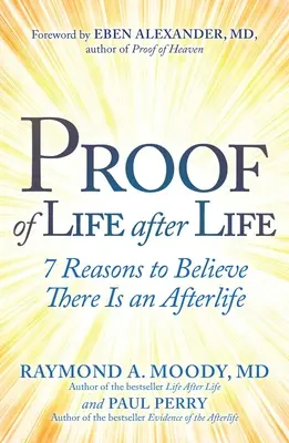 Beweise für ein Leben nach dem Leben: 7 Gründe, an ein Leben nach dem Leben zu glauben - Proof of Life After Life: 7 Reasons to Believe There Is an Afterlife