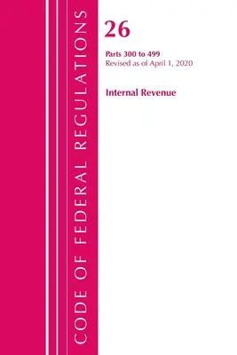 Code of Federal Regulations, Title 26 Internal Revenue 300-499, revidiert ab 1. April 2020 (Office of the Federal Register (U S )) - Code of Federal Regulations, Title 26 Internal Revenue 300-499, Revised as of April 1, 2020 (Office of the Federal Register (U S ))