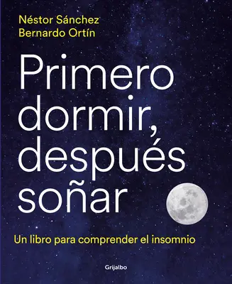 Primero Dormir, Despus Soar: Un Libro Para Combatir El Insomnio / Erst schlafen, dann träumen: Ein Buch zur Bekämpfung von Schlaflosigkeit - Primero Dormir, Despus Soar: Un Libro Para Combatir El Insomnio / First Sleep, Then Dream: A Book to Fight Insomnia