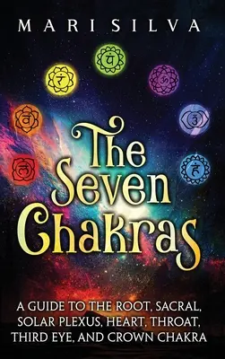 Die sieben Chakren: Ein Leitfaden zu Wurzel-, Sakral-, Solarplexus-, Herz-, Kehl-, Drittes Auge- und Kronenchakra - The Seven Chakras: A Guide to the Root, Sacral, Solar Plexus, Heart, Throat, Third Eye, and Crown Chakra