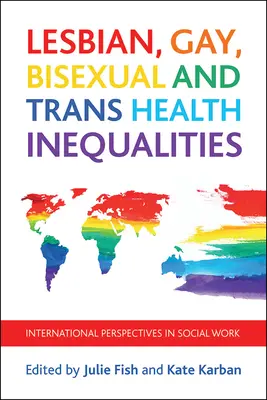 Gesundheitliche Ungleichheiten bei Lesben, Schwulen, Bisexuellen und Transsexuellen: Internationale Perspektiven der Sozialen Arbeit - Lesbian, Gay, Bisexual and Trans Health Inequalities: International Perspectives in Social Work