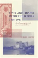 Staat und Finanzen auf den Philippinen, 1898-1941 - Die Misswirtschaft einer amerikanischen Kolonie - State and Finance in the Philippines, 1898-1941 - The Mismanagement of an American Colony