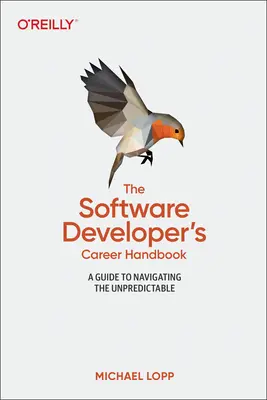 Das Karrierehandbuch für Softwareentwickler: Ein Leitfaden für die Navigation durch das Unvorhersehbare - The Software Developer's Career Handbook: A Guide to Navigating the Unpredictable