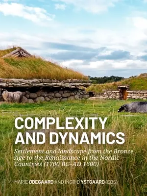 Komplexität und Dynamik: Siedlung und Landschaft von der Bronzezeit bis zur Renaissance in den nordischen Ländern (1700 v. Chr.-1600 n. Chr.) - Complexity and Dynamics: Settlement and Landscape from the Bronze Age to the Renaissance in the Nordic Countries (1700 BC-AD 1600)