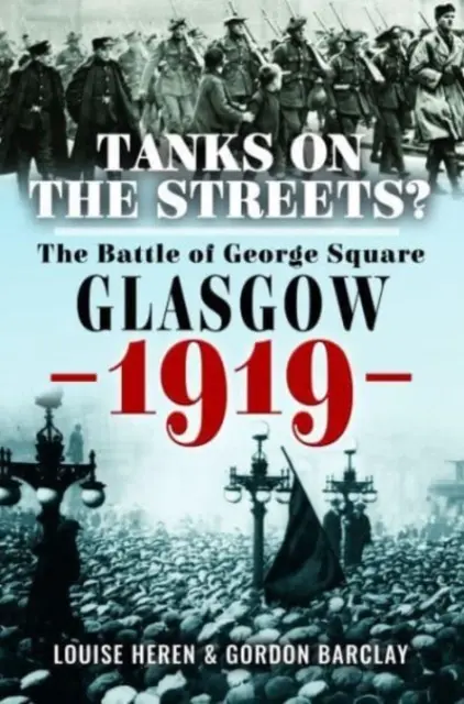 Panzer auf den Straßen? Die Schlacht am George Square, Glasgow, 1919 - Tanks on the Streets?: The Battle of George Square, Glasgow, 1919
