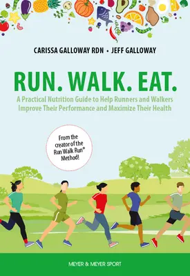 Laufen. Gehen. Eat: Ein praktischer Ernährungsleitfaden, der Läufern und Walkern hilft, ihre Leistung zu verbessern und ihre Gesundheit zu maximieren - Run. Walk. Eat.: A Practical Nutrition Guide to Help Runners and Walkers Improve Their Performance and Maximize Their Health