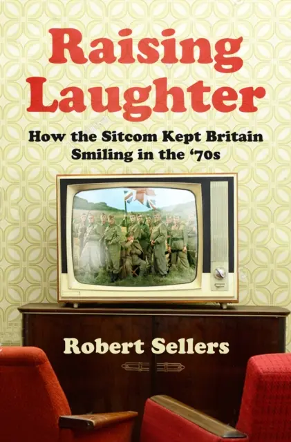 Lachanfall - Wie die Sitcom Großbritannien in den 70er Jahren zum Lachen brachte - Raising Laughter - How the Sitcom Kept Britain Smiling in the '70s