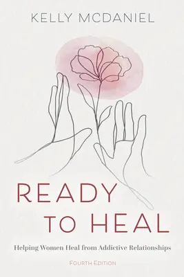 Bereit zur Heilung: Frauen helfen, sich von Suchtbeziehungen zu erholen - Ready to Heal: Helping Women Heal from Addictive Relationships