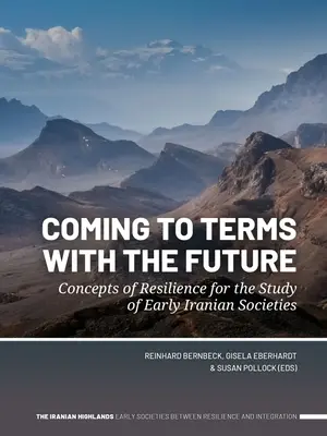 Sich mit der Zukunft arrangieren: Konzepte der Resilienz für das Studium der frühen iranischen Gesellschaften - Coming to Terms with the Future: Concepts of Resilience for the Study of Early Iranian Societies