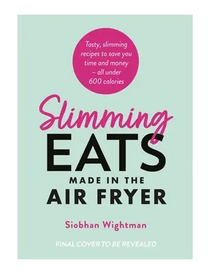 Schlankheitskuren aus der Heißluftfritteuse - Slimming Eats Made in the Air Fryer