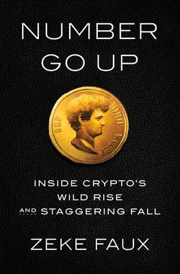 Number Go Up: Einblicke in den wilden Aufstieg und den taumelnden Fall der Kryptowährung - Number Go Up: Inside Crypto's Wild Rise and Staggering Fall