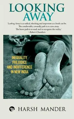 Wegschauen: Ungleichheit, Vorurteile und Gleichgültigkeit im neuen Indien - Looking Away: Inequality, Prejudice and Indifference in New India