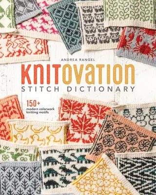 Knitovation Maschenwörterbuch: 150+ moderne Farbstrickmotive - Knitovation Stitch Dictionary: 150+ Modern Colorwork Knitting Motifs