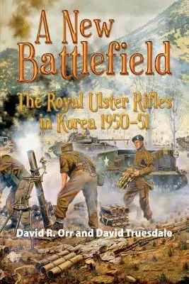 Ein neues Schlachtfeld: Die Royal Ulster Rifles in Korea, 1950-51 - A New Battlefield: The Royal Ulster Rifles in Korea, 1950-51