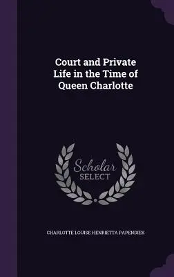 Hof- und Privatleben zur Zeit Königin Charlottes - Court and Private Life in the Time of Queen Charlotte