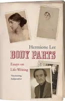 Körperteile: Essays über das Schreiben im Leben. Hermine Lee - Body Parts: Essays on Life-Writing. Hermione Lee