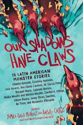 Unsere Schatten haben Krallen: 15 lateinamerikanische Monstergeschichten - Our Shadows Have Claws: 15 Latin American Monster Stories