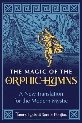Die Magie der orphischen Hymnen: Eine neue Übersetzung für den modernen Mystiker - The Magic of the Orphic Hymns: A New Translation for the Modern Mystic