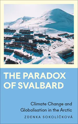 Das Paradox von Svalbard: Klimawandel und Globalisierung in der Arktis - The Paradox of Svalbard: Climate Change and Globalisation in the Arctic