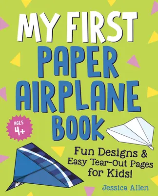 Mein erstes Papierflugzeug-Buch: Lustige Designs und leicht auszureißende Seiten für Kinder! - My First Paper Airplane Book: Fun Designs and Easy Tear-Out Pages for Kids!